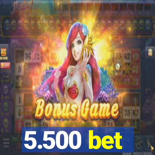 5.500 bet